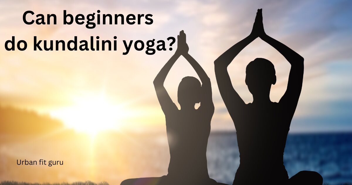 Can beginners do kundalini yoga?