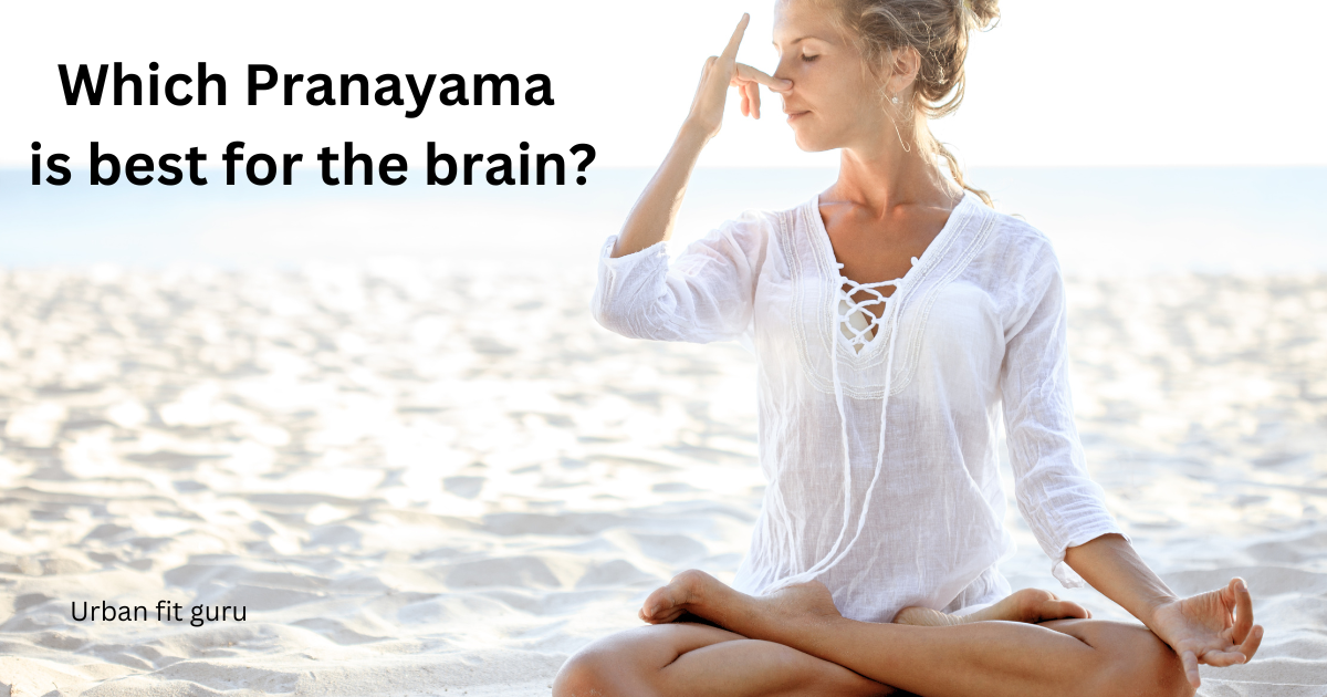 Which Pranayama is best for the brain?