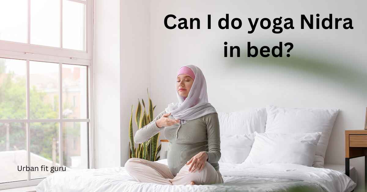 Can I do yoga Nidra in bed?