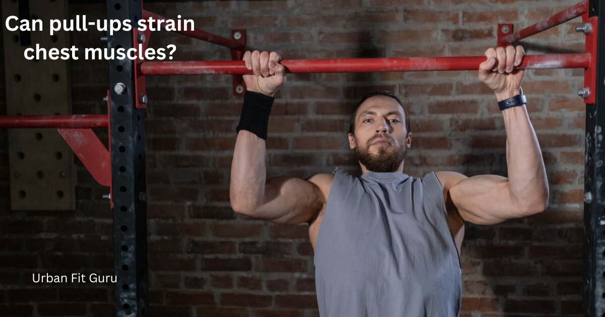 Can pull-ups strain chest muscles?